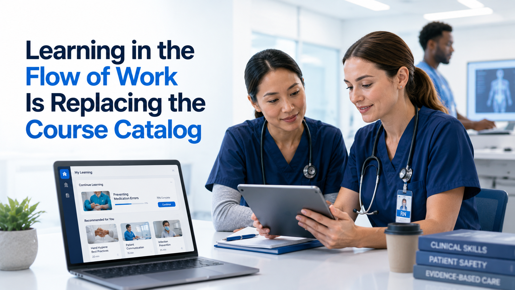 Learning in the Flow of Work Is Replacing the Course Catalog