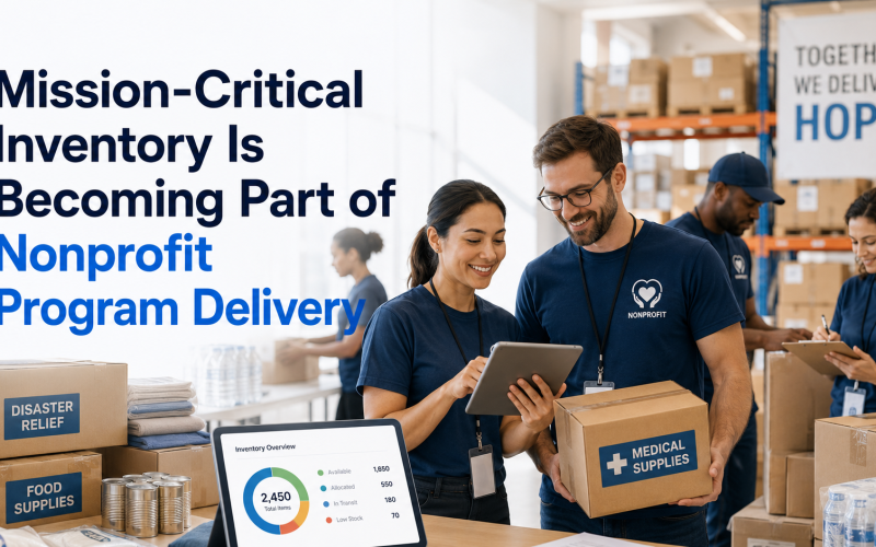 Mission-Critical Inventory Is Becoming Part of Nonprofit Program Delivery