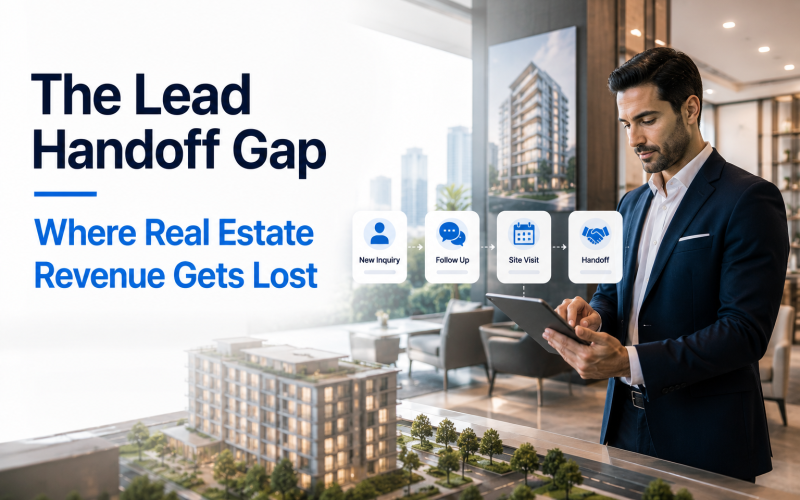 The Lead Handoff Gap: Where Real Estate Revenue Gets Lost